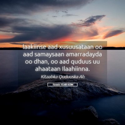 Picture 05 - Tirintii 15:40 SOM - laakiinse aad xusuusataan oo aad samaysaan - Bible Verse Picture