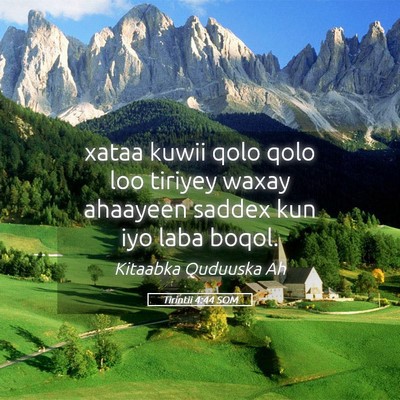 Picture 05 - Tirintii 4:44 SOM - xataa kuwii qolo qolo loo tiriyey waxay ahaayeen - Bible Verse Picture