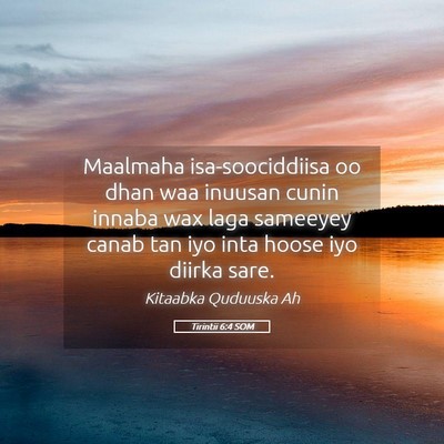 Picture 05 - Tirintii 6:4 SOM - Maalmaha isa-soociddiisa oo dhan waa inuusan - Bible Verse Picture