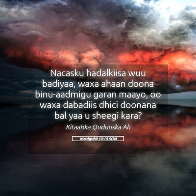 Picture 05 - Wacdiyahii 10:14 SOM - Nacasku hadalkiisa wuu badiyaa, waxa ahaan doona - Bible Verse Picture