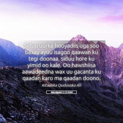 Picture 05 - Wacdiyahii 5:15 SOM - Siduu uurka hooyadiis uga soo baxay ayuu isagoo - Bible Verse Picture
