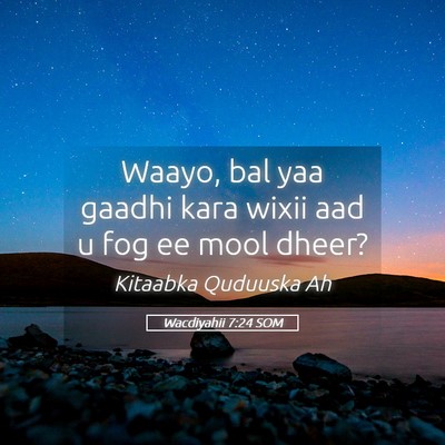 Picture 05 - Wacdiyahii 7:24 SOM - Waayo, bal yaa gaadhi kara wixii aad u fog ee - Bible Verse Picture