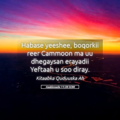 Picture 05 - Xaakinnada 11:28 SOM - Habase yeeshee, boqorkii reer Cammoon ma uu - Bible Verse Picture
