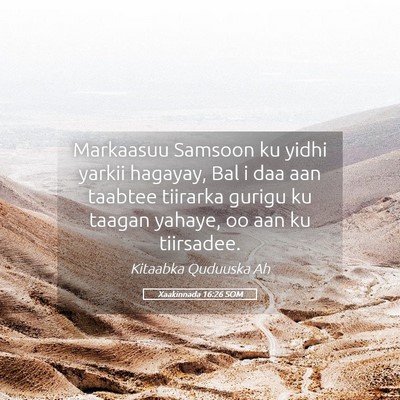 Picture 05 - Xaakinnada 16:26 SOM - Markaasuu Samsoon ku yidhi yarkii hagayay, Bal i - Bible Verse Picture