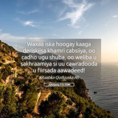 Picture 05 - Xabaquuq 2:15 SOM - Waxaa iska hoogay kaaga deriskiisa khamri - Bible Verse Picture