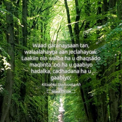 Picture 05 - Yacquub 1:19 SOM - Waad garanaysaan tan, walaalahayga aan - Bible Verse Picture