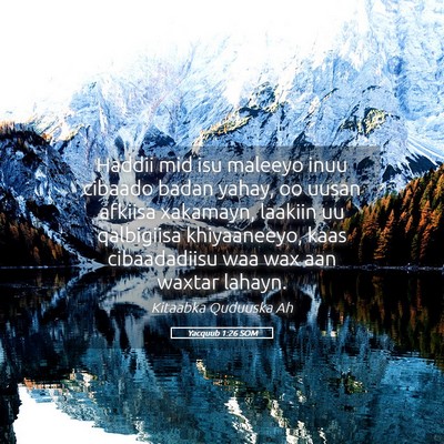 Picture 05 - Yacquub 1:26 SOM - Haddii mid isu maleeyo inuu cibaado badan yahay, - Bible Verse Picture