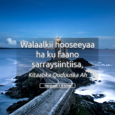 Picture 05 - Yacquub 1:9 SOM - Walaalkii hooseeyaa ha ku faano - Bible Verse Picture