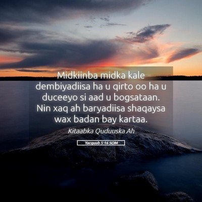 Picture 05 - Yacquub 5:16 SOM - Midkiinba midka kale dembiyadiisa ha u qirto oo - Bible Verse Picture