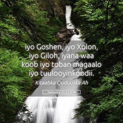 Picture 05 - Yashuuca 15:51 SOM - iyo Goshen, iyo Xolon, iyo Giloh, iyana waa koob - Bible Verse Picture
