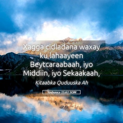 Picture 05 - Yashuuca 15:61 SOM - Xagga cidladana waxay ku lahaayeen Beytcaraabaah, - Bible Verse Picture