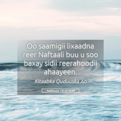 Picture 05 - Yashuuca 19:32 SOM - Oo saamigii lixaadna reer Naftaali buu u soo - Bible Verse Picture