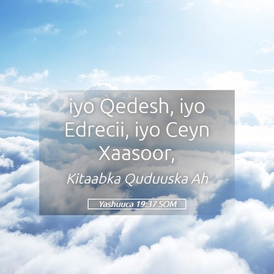 Picture 05 - Yashuuca 19:37 SOM - iyo Qedesh, iyo Edrecii, iyo Ceyn - Bible Verse Picture