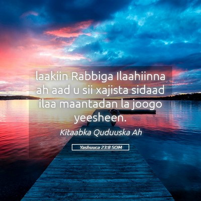 Picture 05 - Yashuuca 23:8 SOM - laakiin Rabbiga Ilaahiinna ah aad u sii xajista - Bible Verse Picture