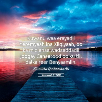 Picture 05 - Yeremyaah 1:1 SOM - Kuwanu waa erayadii Yeremyaah ina Xilqiyaah, oo - Bible Verse Picture