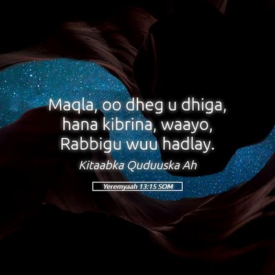 Picture 05 - Yeremyaah 13:15 SOM - Maqla, oo dheg u dhiga, hana kibrina, waayo, - Bible Verse Picture