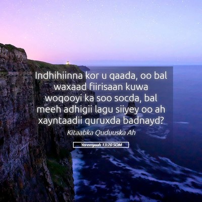Picture 05 - Yeremyaah 13:20 SOM - Indhihiinna kor u qaada, oo bal waxaad fiirisaan - Bible Verse Picture