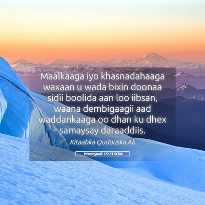 Picture 05 - Yeremyaah 15:13 SOM - Maalkaaga iyo khasnadahaaga waxaan u wada bixin - Bible Verse Picture