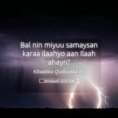 Picture 05 - Yeremyaah 16:20 SOM - Bal nin miyuu samaysan karaa ilaahyo aan Ilaah - Bible Verse Picture