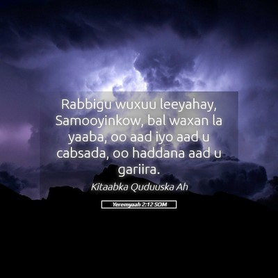 Picture 05 - Yeremyaah 2:12 SOM - Rabbigu wuxuu leeyahay, Samooyinkow, bal waxan la - Bible Verse Picture