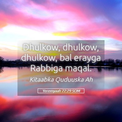 Picture 05 - Yeremyaah 22:29 SOM - Dhulkow, dhulkow, dhulkow, bal erayga Rabbiga - Bible Verse Picture