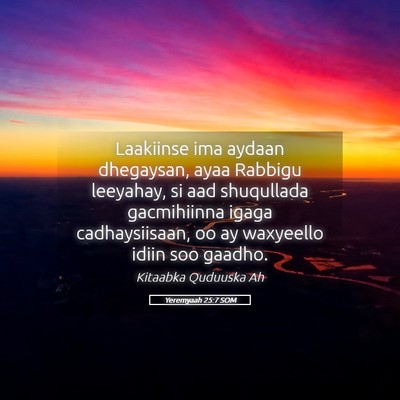 Picture 05 - Yeremyaah 25:7 SOM - Laakiinse ima aydaan dhegaysan, ayaa Rabbigu - Bible Verse Picture