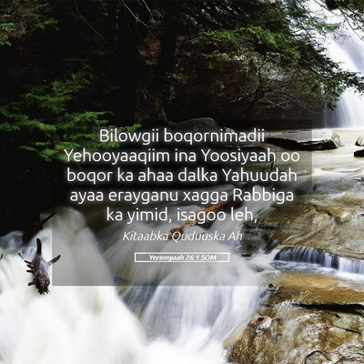 Picture 05 - Yeremyaah 26:1 SOM - Bilowgii boqornimadii Yehooyaaqiim ina Yoosiyaah - Bible Verse Picture