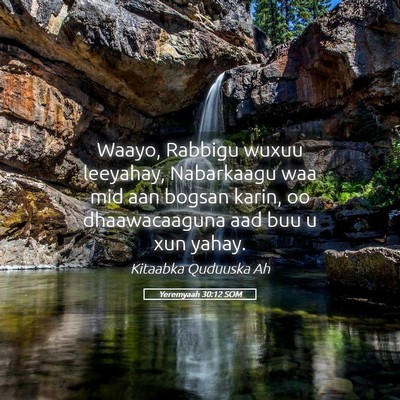 Picture 05 - Yeremyaah 30:12 SOM - Waayo, Rabbigu wuxuu leeyahay, Nabarkaagu waa mid - Bible Verse Picture