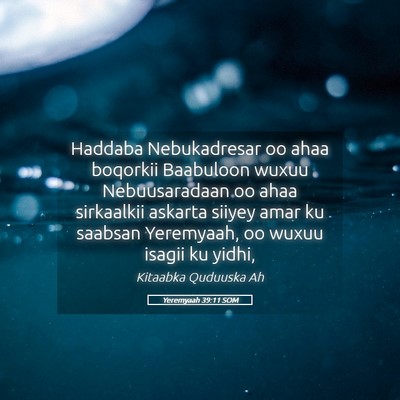 Picture 05 - Yeremyaah 39:11 SOM - Haddaba Nebukadresar oo ahaa boqorkii Baabuloon - Bible Verse Picture