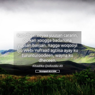 Picture 05 - Yeremyaah 46:6 SOM - Kan dheereeyaa yuusan cararin, oo kan xoogga - Bible Verse Picture