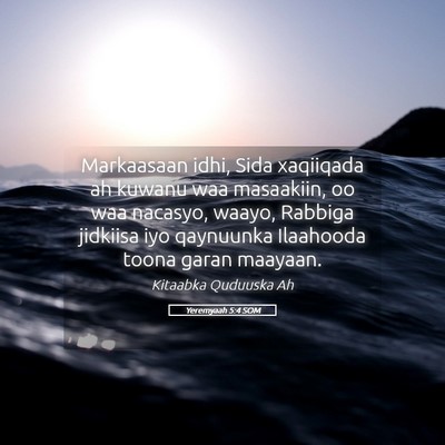 Picture 05 - Yeremyaah 5:4 SOM - Markaasaan idhi, Sida xaqiiqada ah kuwanu waa - Bible Verse Picture