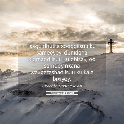 Picture 05 - Yeremyaah 51:15 SOM - Isagu dhulka xooggiisuu ku sameeyey, dunidana - Bible Verse Picture