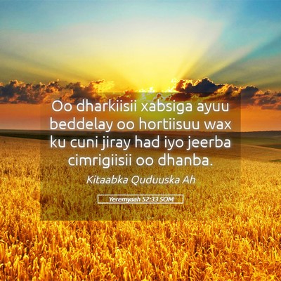 Picture 05 - Yeremyaah 52:33 SOM - Oo dharkiisii xabsiga ayuu beddelay oo hortiisuu - Bible Verse Picture
