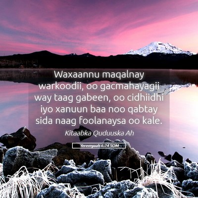 Picture 05 - Yeremyaah 6:24 SOM - Waxaannu maqalnay warkoodii, oo gacmahayagii way - Bible Verse Picture