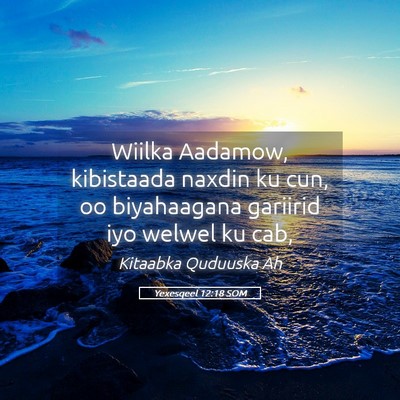 Picture 05 - Yexesqeel 12:18 SOM - Wiilka Aadamow, kibistaada naxdin ku cun, oo - Bible Verse Picture