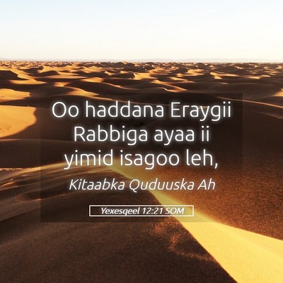 Picture 05 - Yexesqeel 12:21 SOM - Oo haddana Eraygii Rabbiga ayaa ii yimid isagoo - Bible Verse Picture