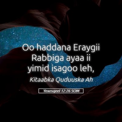 Picture 05 - Yexesqeel 12:26 SOM - Oo haddana Eraygii Rabbiga ayaa ii yimid isagoo - Bible Verse Picture
