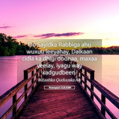 Picture 05 - Yexesqeel 15:8 SOM - Oo Sayidka Rabbiga ahu wuxuu leeyahay, Dalkaan - Bible Verse Picture