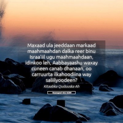 Picture 05 - Yexesqeel 18:2 SOM - Maxaad ula jeeddaan markaad maahmaahdan dalka - Bible Verse Picture