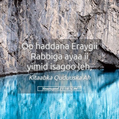 Picture 05 - Yexesqeel 21:18 SOM - Oo haddana Eraygii Rabbiga ayaa ii yimid isagoo - Bible Verse Picture