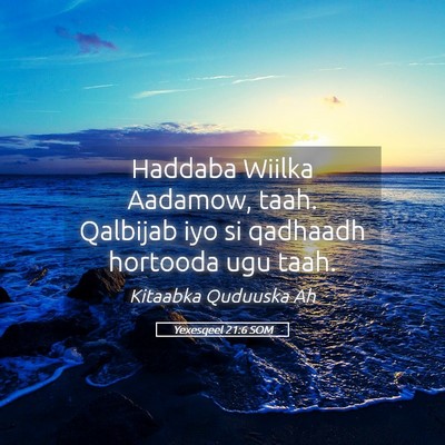 Picture 05 - Yexesqeel 21:6 SOM - Haddaba Wiilka Aadamow, taah. Qalbijab iyo si - Bible Verse Picture