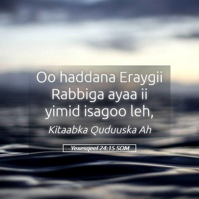Picture 05 - Yexesqeel 24:15 SOM - Oo haddana Eraygii Rabbiga ayaa ii yimid isagoo - Bible Verse Picture