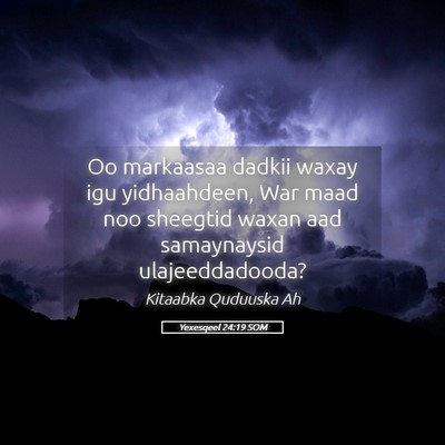 Picture 05 - Yexesqeel 24:19 SOM - Oo markaasaa dadkii waxay igu yidhaahdeen, War - Bible Verse Picture