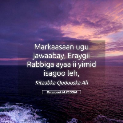 Picture 05 - Yexesqeel 24:20 SOM - Markaasaan ugu jawaabay, Eraygii Rabbiga ayaa ii - Bible Verse Picture