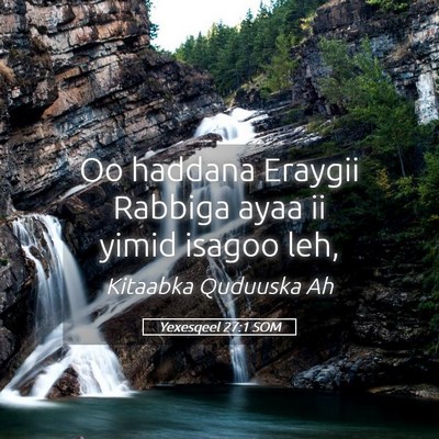 Picture 05 - Yexesqeel 27:1 SOM - Oo haddana Eraygii Rabbiga ayaa ii yimid isagoo - Bible Verse Picture