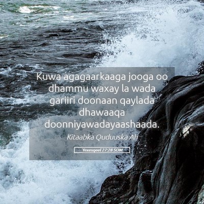 Picture 05 - Yexesqeel 27:28 SOM - Kuwa agagaarkaaga jooga oo dhammu waxay la wada - Bible Verse Picture