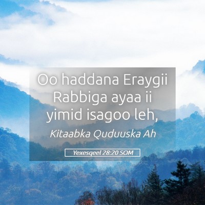 Picture 05 - Yexesqeel 28:20 SOM - Oo haddana Eraygii Rabbiga ayaa ii yimid isagoo - Bible Verse Picture