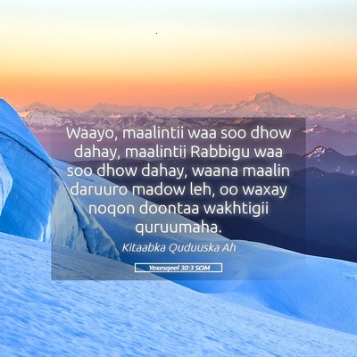 Picture 05 - Yexesqeel 30:3 SOM - Waayo, maalintii waa soo dhow dahay, maalintii - Bible Verse Picture