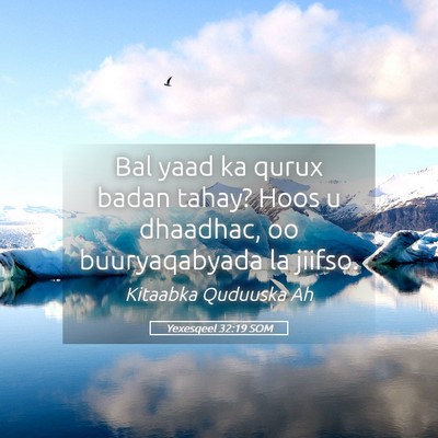 Picture 05 - Yexesqeel 32:19 SOM - Bal yaad ka qurux badan tahay? Hoos u dhaadhac, - Bible Verse Picture