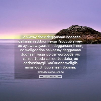 Picture 05 - Yexesqeel 37:25 SOM - Oo waxay dhex degganaan doonaan dalkii aan - Bible Verse Picture